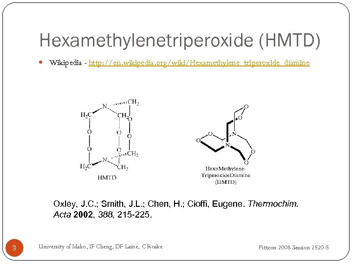 Hexamethylenetriperoxide (HMTD) Wikipedia - http: //en. wikipedia. org/wiki/Hexamethylene_triperoxide_diamine Oxley, J. C. ; Smith, J.