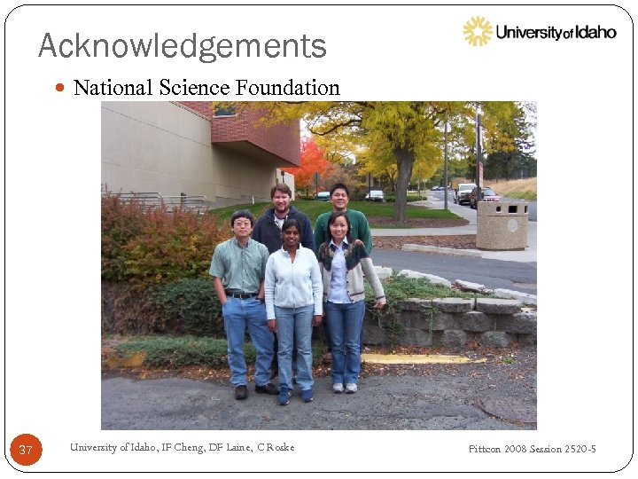 Acknowledgements National Science Foundation 37 University of Idaho, IF Cheng, DF Laine, C Roske