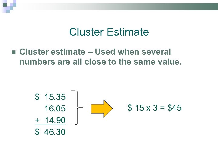 Cluster Estimate Cluster estimate – Used when several numbers are all close to the