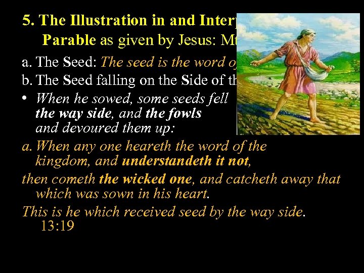 5. The Illustration in and Interpretation of the Parable as given by Jesus: Mt.