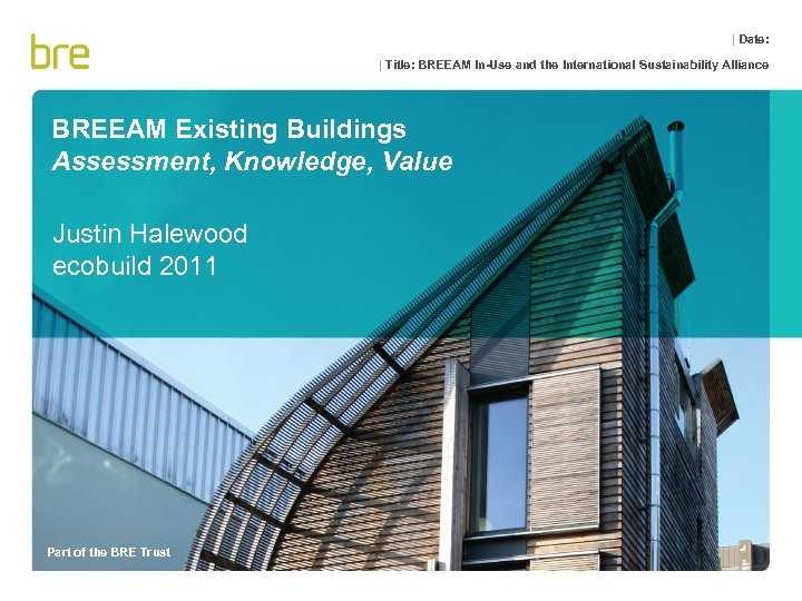 | Date: | Title: BREEAM In-Use and the International Sustainability Alliance BREEAM Existing Buildings