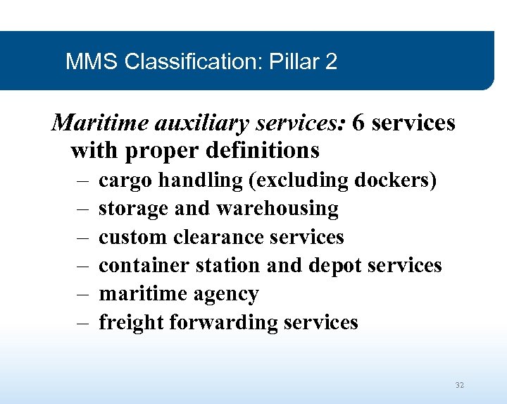 MMS Classification: Pillar 2 Maritime auxiliary services: 6 services with proper definitions – –