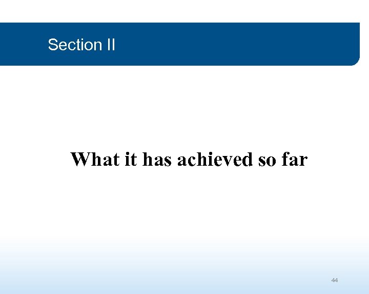 Section II What it has achieved so far 44 