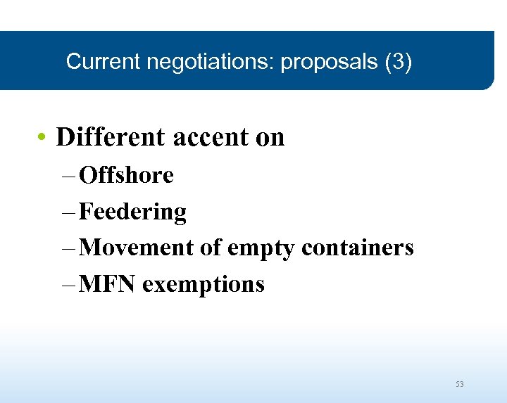 Current negotiations: proposals (3) • Different accent on – Offshore – Feedering – Movement