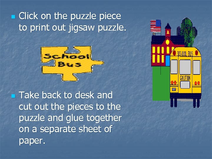 n n Click on the puzzle piece to print out jigsaw puzzle. Take back