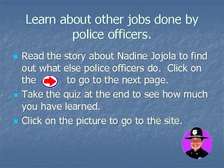Learn about other jobs done by police officers. n n n Read the story