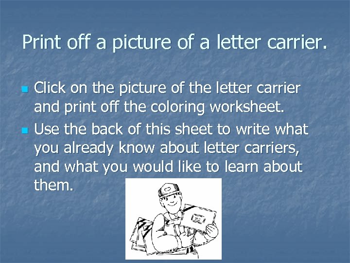 Print off a picture of a letter carrier. n n Click on the picture