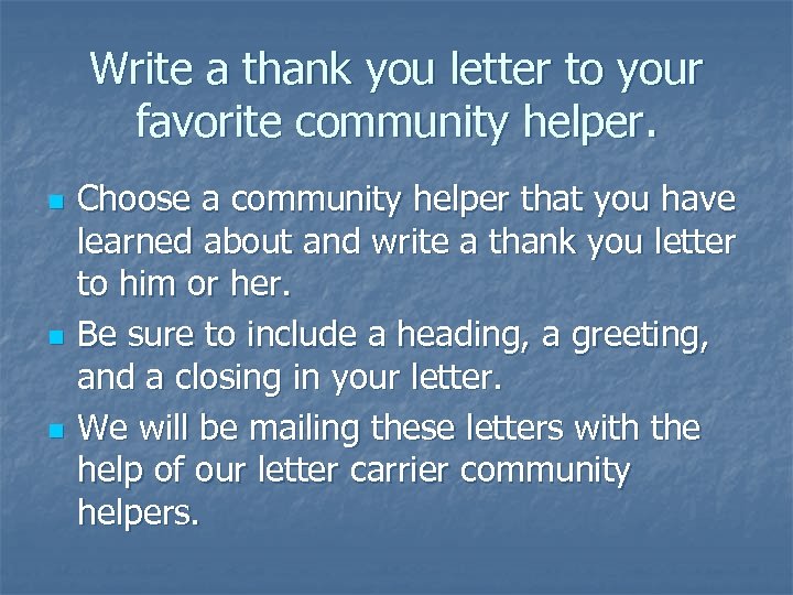 Write a thank you letter to your favorite community helper. n n n Choose