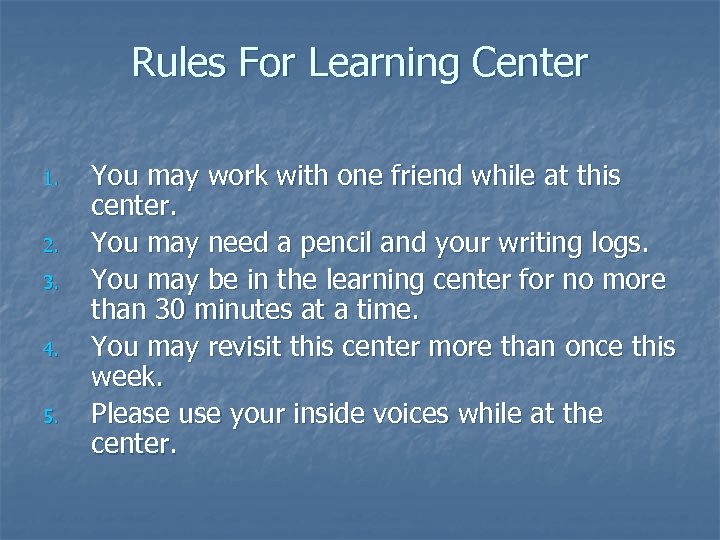 Rules For Learning Center 1. 2. 3. 4. 5. You may work with one