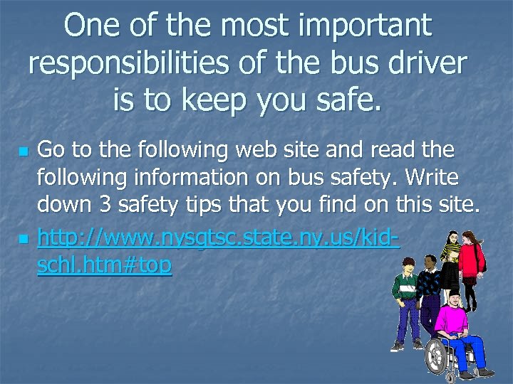 One of the most important responsibilities of the bus driver is to keep you