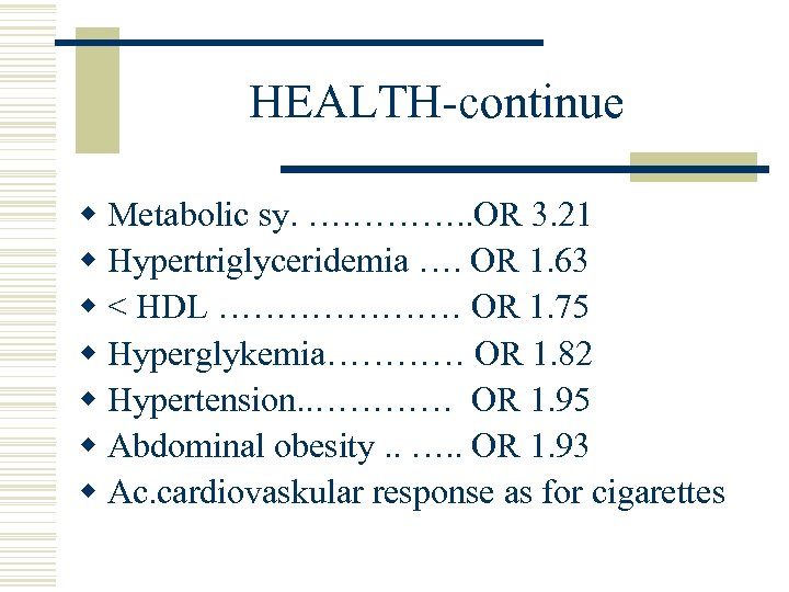 HEALTH-continue w Metabolic sy. …. ………. . OR 3. 21 w Hypertriglyceridemia …. OR