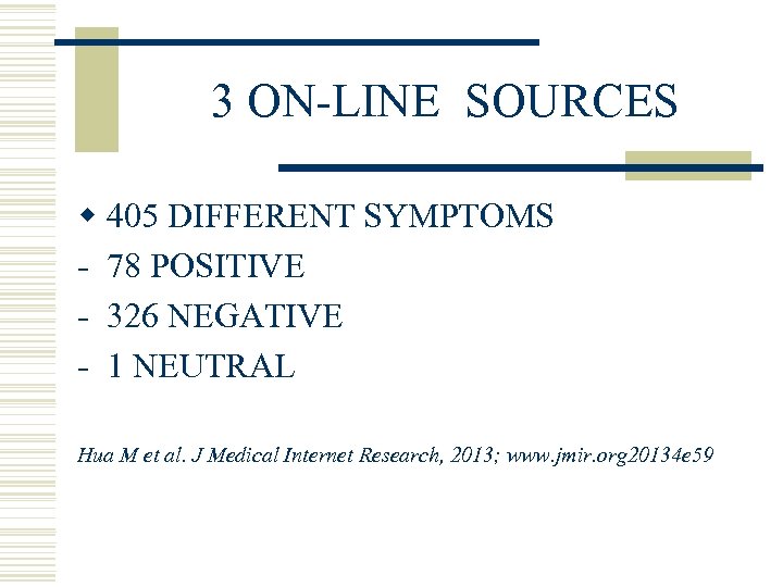 3 ON-LINE SOURCES w 405 DIFFERENT SYMPTOMS - 78 POSITIVE - 326 NEGATIVE -