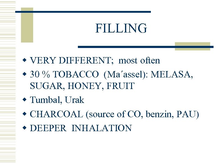 FILLING w VERY DIFFERENT; most often w 30 % TOBACCO (Ma´assel): MELASA, SUGAR, HONEY,