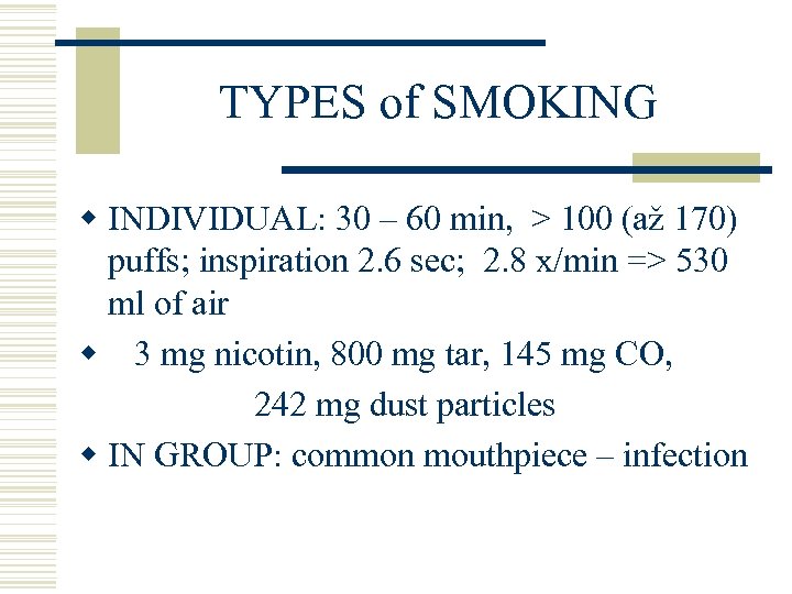 TYPES of SMOKING w INDIVIDUAL: 30 – 60 min, > 100 (až 170) puffs;