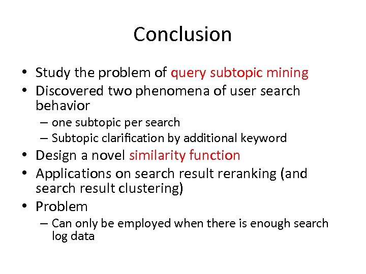 Conclusion • Study the problem of query subtopic mining • Discovered two phenomena of