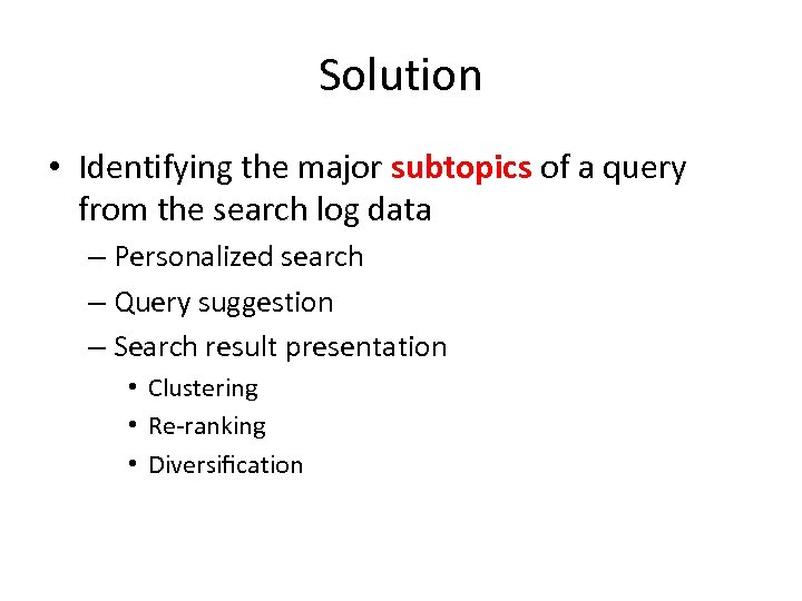 Solution • Identifying the major subtopics of a query from the search log data