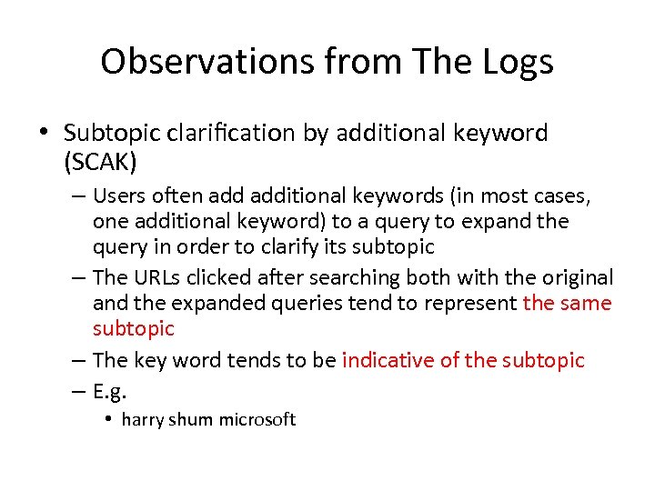 Observations from The Logs • Subtopic clariﬁcation by additional keyword (SCAK) – Users often