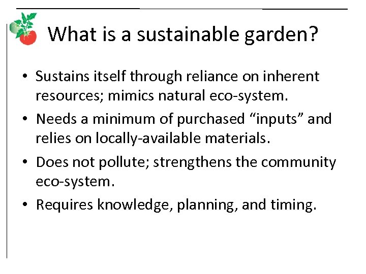 What is a sustainable garden? • Sustains itself through reliance on inherent resources; mimics
