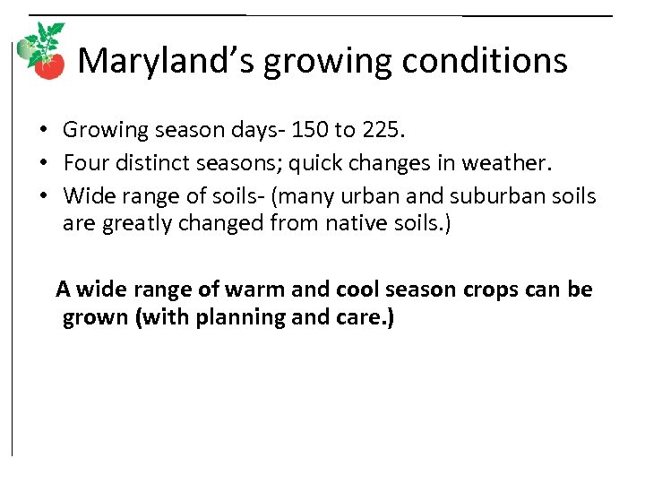 Maryland’s growing conditions • Growing season days- 150 to 225. • Four distinct seasons;
