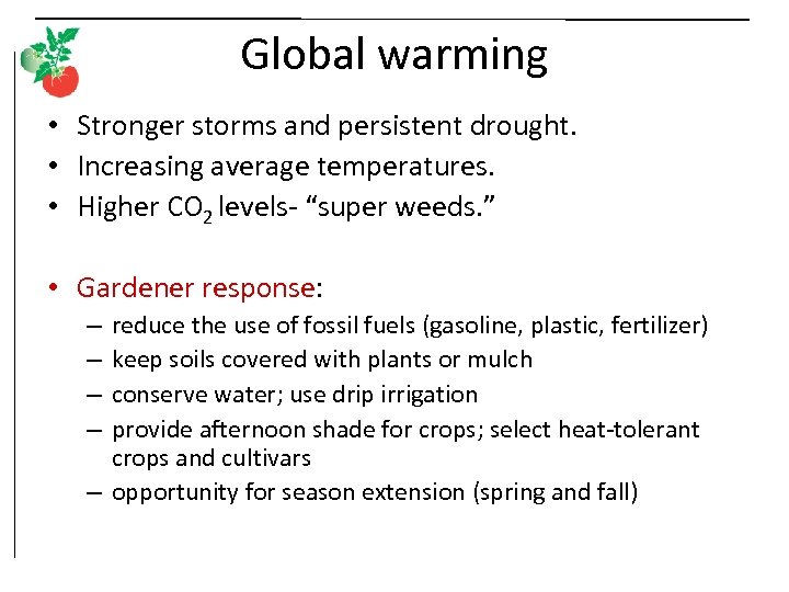 Global warming • Stronger storms and persistent drought. • Increasing average temperatures. • Higher