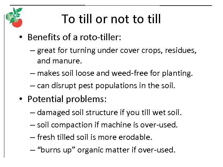 To till or not to till • Benefits of a roto-tiller: – great for