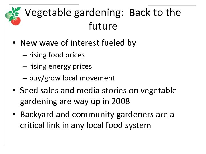 Vegetable gardening: Back to the future • New wave of interest fueled by –