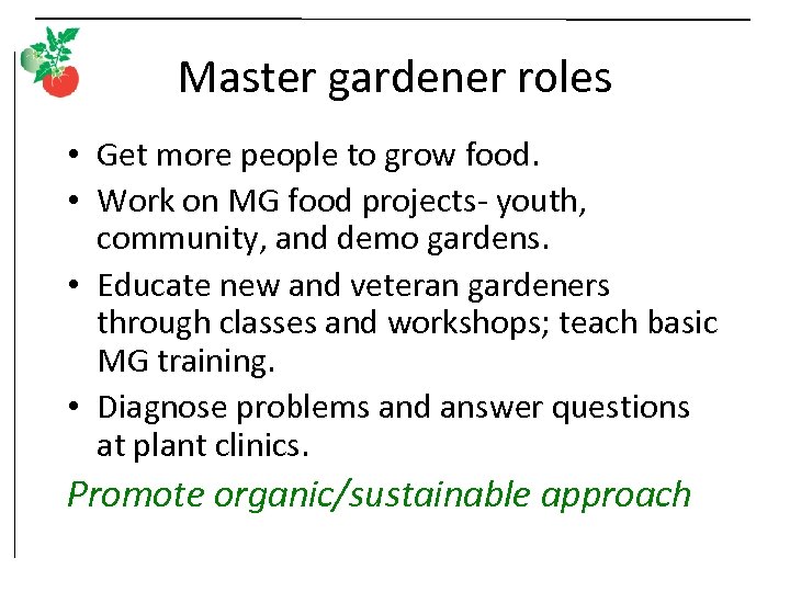 Master gardener roles • Get more people to grow food. • Work on MG