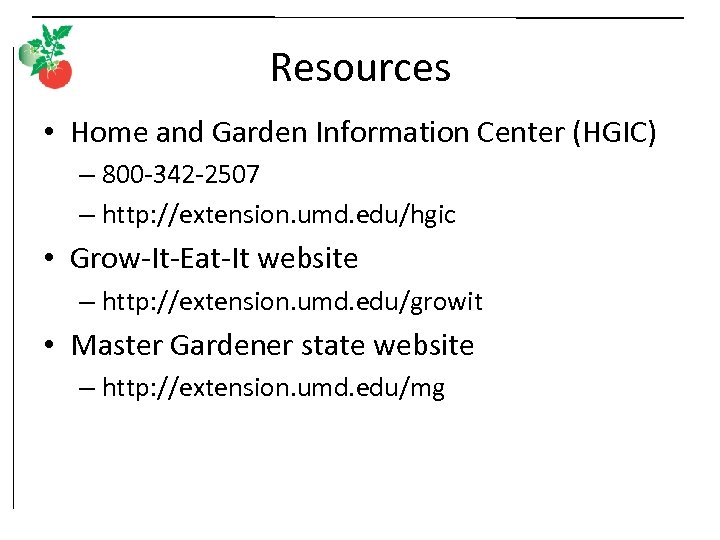 Resources • Home and Garden Information Center (HGIC) – 800 -342 -2507 – http: