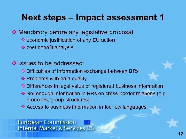 Next steps – Impact assessment 1 v Mandatory before any legislative proposal v economic