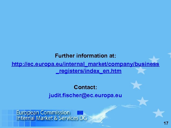 Further information at: http: //ec. europa. eu/internal_market/company/business _registers/index_en. htm Contact: judit. fischer@ec. europa. eu