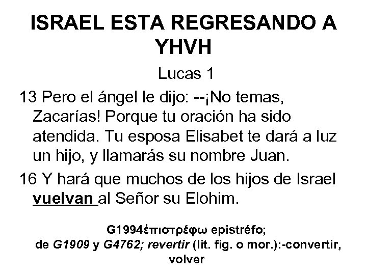 ISRAEL ESTA REGRESANDO A YHVH Lucas 1 13 Pero el ángel le dijo: --¡No