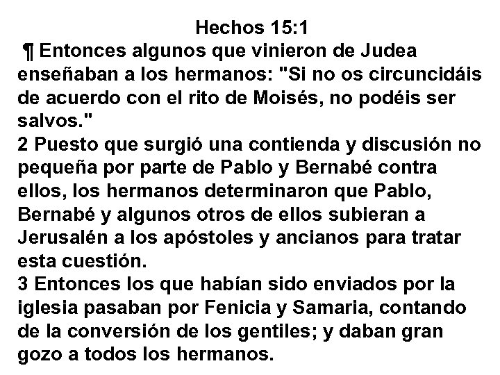 Hechos 15: 1 ¶ Entonces algunos que vinieron de Judea enseñaban a los hermanos: