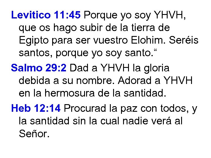 Levitico 11: 45 Porque yo soy YHVH, que os hago subir de la tierra