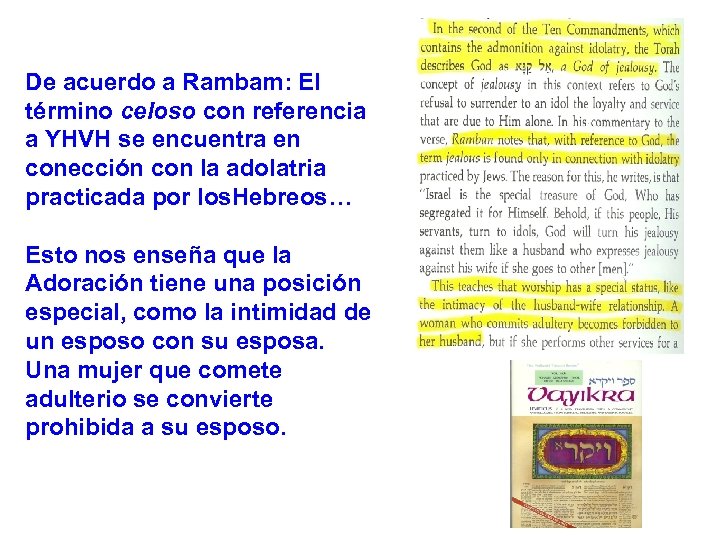 De acuerdo a Rambam: El término celoso con referencia a YHVH se encuentra en