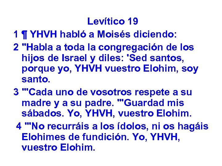 Levítico 19 1 ¶ YHVH habló a Moisés diciendo: 2 "Habla a toda la
