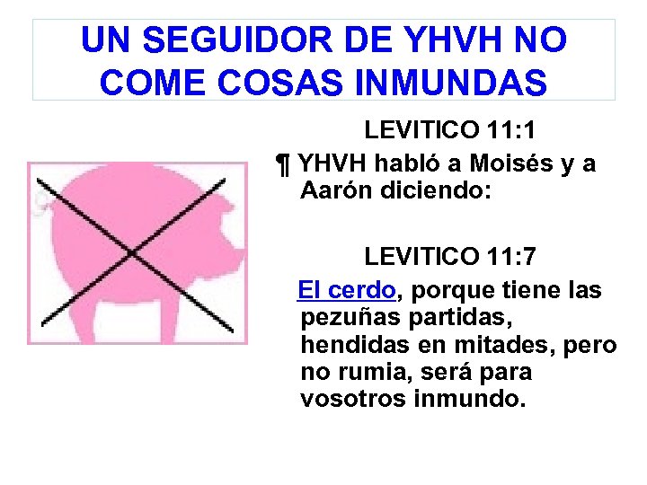 UN SEGUIDOR DE YHVH NO COME COSAS INMUNDAS LEVITICO 11: 1 ¶ YHVH habló