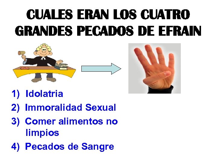 CUALES ERAN LOS CUATRO GRANDES PECADOS DE EFRAIN 1) Idolatria 2) Immoralidad Sexual 3)