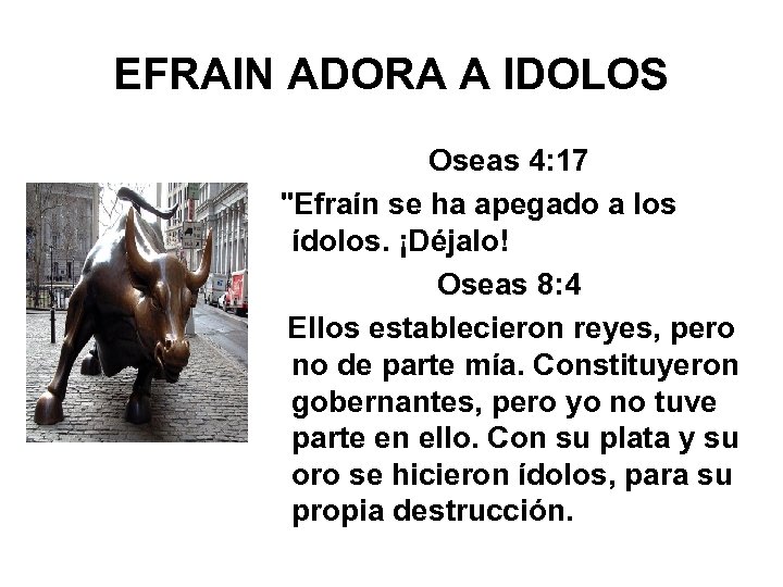 EFRAIN ADORA A IDOLOS Oseas 4: 17 "Efraín se ha apegado a los ídolos.