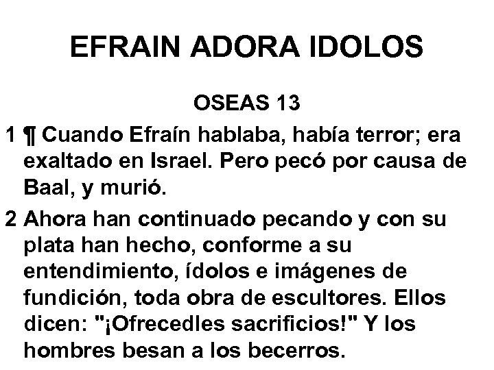 EFRAIN ADORA IDOLOS OSEAS 13 1 ¶ Cuando Efraín hablaba, había terror; era exaltado