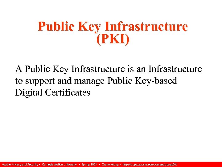 Public Key Infrastructure (PKI) A Public Key Infrastructure is an Infrastructure to support and