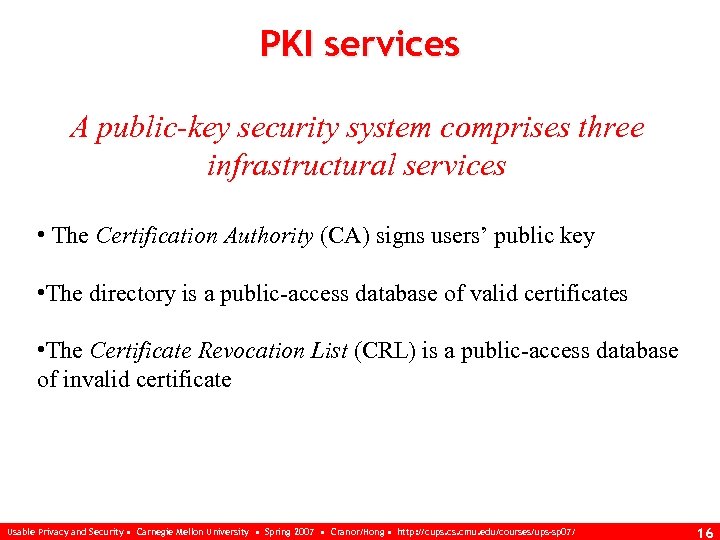 PKI services A public-key security system comprises three infrastructural services • The Certification Authority