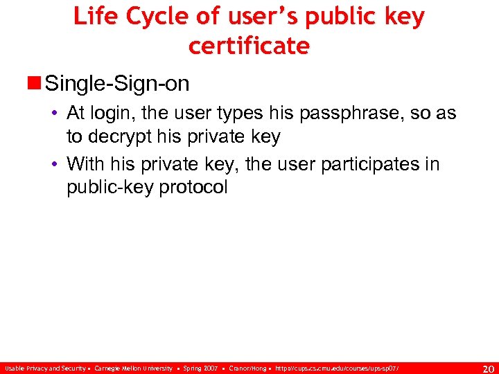 Life Cycle of user’s public key certificate n Single-Sign-on • At login, the user