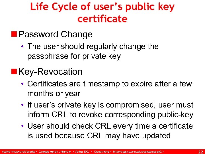 Life Cycle of user’s public key certificate n Password Change • The user should