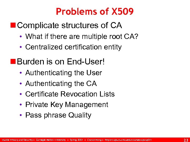 Problems of X 509 n Complicate structures of CA • What if there are
