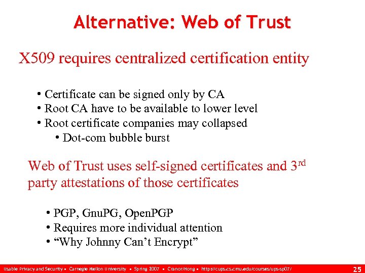 Alternative: Web of Trust X 509 requires centralized certification entity • Certificate can be