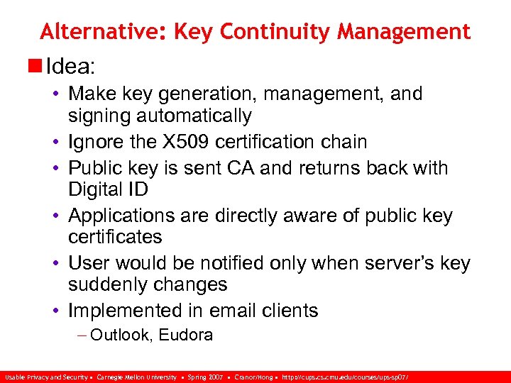 Alternative: Key Continuity Management n Idea: • Make key generation, management, and signing automatically