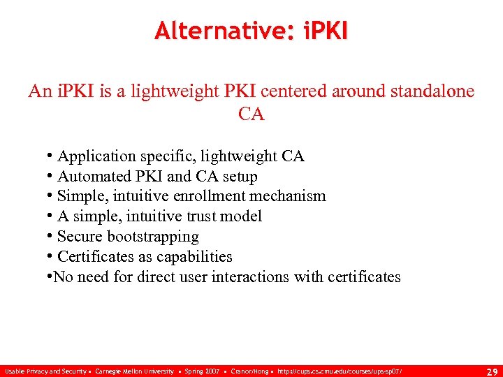 Alternative: i. PKI An i. PKI is a lightweight PKI centered around standalone CA