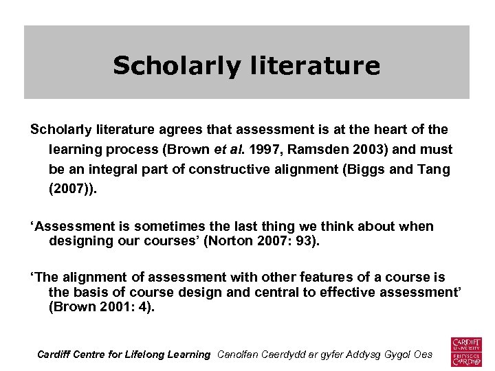 Scholarly literature agrees that assessment is at the heart of the learning process (Brown