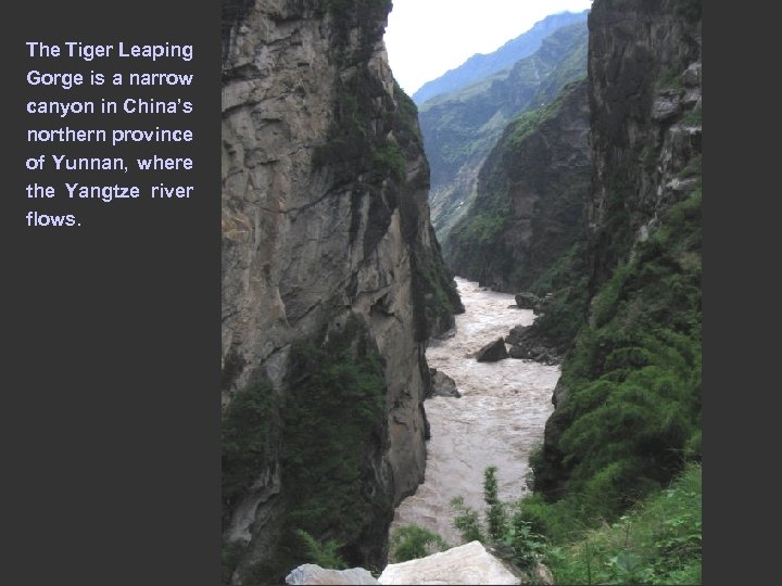 The Tiger Leaping Gorge is a narrow canyon in China’s northern province of Yunnan,