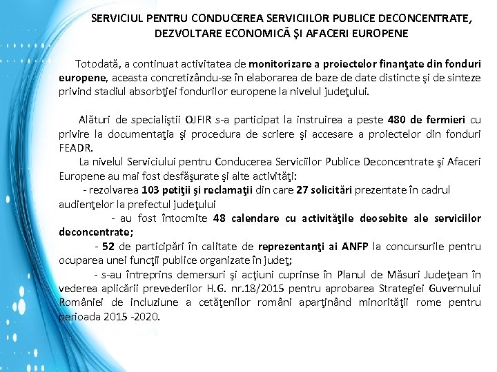 SERVICIUL PENTRU CONDUCEREA SERVICIILOR PUBLICE DECONCENTRATE, DEZVOLTARE ECONOMICĂ ŞI AFACERI EUROPENE Totodată, a continuat